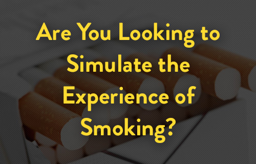 Are You Looking to Simulate the Experience of Smoking?